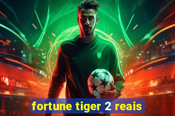 fortune tiger 2 reais